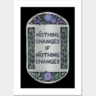 Nothing Changes If Nothing Changes Posters and Art